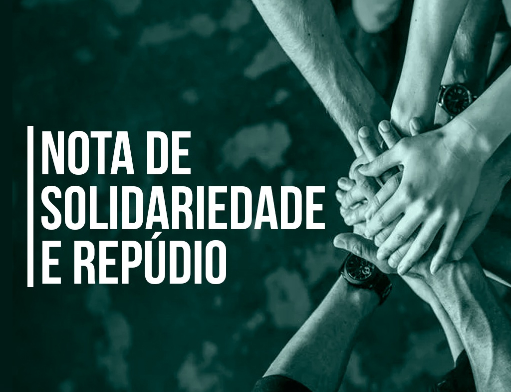 Nota de solidariedade e repúdio