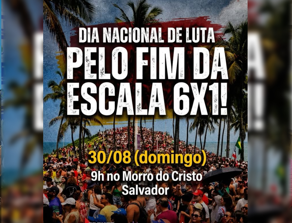 Dia Nacional de Luta pelo fim da escala 6×1 tem concentração em Salvador no domingo
